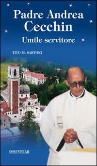 Padre Andrea Cecchin. Umile servitore - Tito Sartori - Libro Velar 2014, Blu. Messaggeri d'amore | Libraccio.it
