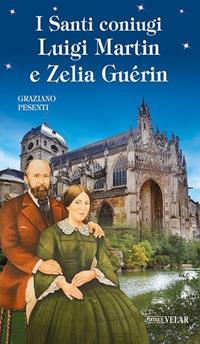 I Santi coniugi Luigi Martin e Zelia Guérin - Graziano Pesenti - Libro Velar 2024, Blu. Messaggeri d'amore | Libraccio.it