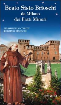 Beato Sisto Brioschi da Milano dei Frati Minori - Massimiliano Taroni, Edoardo T. Brioschi - Libro Velar 2014, Blu. Messaggeri d'amore | Libraccio.it