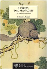 I ching del manager. Dal libro dei mutamenti - William E. Sadler - Libro L'Età dell'Acquario 2003, Tradizioni | Libraccio.it