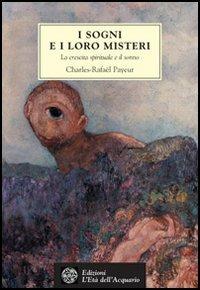 I sogni e i loro misteri. La crescita spirituale e il sonno - Charles-Rafaël Payeur - Libro L'Età dell'Acquario 2003, Tradizioni | Libraccio.it