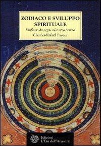 Zodiaco e sviluppo spirituale. L'influsso dei segni sul nostro destino - Charles-Rafaël Payeur - Libro L'Età dell'Acquario 2003, Tradizioni | Libraccio.it