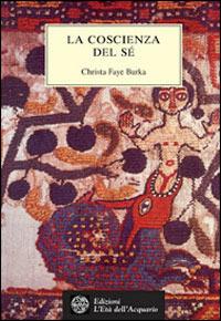 La coscienza del sé - Christa Faye Burka - Libro L'Età dell'Acquario 2002, Tradizioni | Libraccio.it