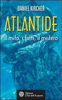 Atlantide. Il mito, i fatti, il mistero - Daniel Kircher - Libro L'Età dell'Acquario 2006, Uomini storia e misteri | Libraccio.it