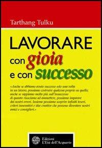 Lavorare con gioia e con successo - Tarthang Tulku - Libro L'Età dell'Acquario 2002, Altrimondi | Libraccio.it