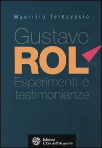 Gustavo Rol. Esperimenti e testimonianze - Maurizio Ternavasio - Libro L'Età dell'Acquario 2003, Uomini, storia e misteri | Libraccio.it