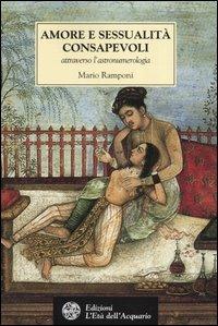 Amore e sessualità consapevoli attraverso l'astronumerologia - Mario Ramponi - Libro L'Età dell'Acquario 2004, Tradizioni | Libraccio.it