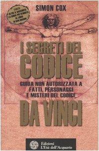 I segreti del Codice da Vinci. Guida non autorizzata a fatti, personaggi e misteri del Codice da Vinci - Simon Cox - Libro L'Età dell'Acquario 2004, Uomini storia e misteri | Libraccio.it