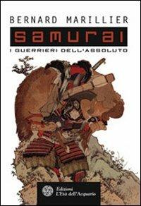 Samurai. I guerrieri dell'Assoluto - Bernard Marillier - Libro L'Età dell'Acquario 2005, Uomini storia e misteri | Libraccio.it