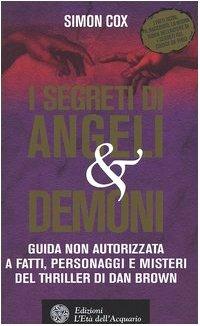 I segreti di Angeli & demoni. Guida non autorizzata a fatti, personaggi e misteri del thriller di Dan Brown - Simon Cox - Libro L'Età dell'Acquario 2005, Uomini storia e misteri | Libraccio.it