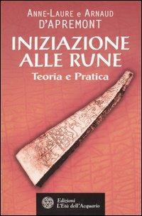 Iniziazione alle rune. Teoria e pratica - Anne-Laure D'Apremont, Arnaud D'Apremont - Libro L'Età dell'Acquario 2005, Uomini storia e misteri | Libraccio.it