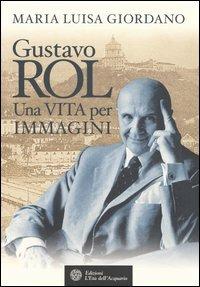 Gustavo Rol. Una vita per immagini - Maria Luisa Giordano - Libro L'Età dell'Acquario 2005, Uomini storia e misteri | Libraccio.it