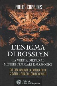 L' enigma di Rosslyn. La verità dietro ai misteri templari e massonici - Philip Coppens - Libro L'Età dell'Acquario 2005, Uomini storia e misteri | Libraccio.it