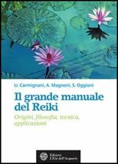 Il grande manuale del reiki. Origini, filosofia, tecnica, applicazioni