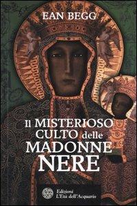 Il misterioso culto delle madonne nere - Ean Begg - Libro L'Età dell'Acquario 2006, Uomini storia e misteri | Libraccio.it
