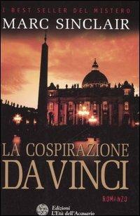 La cospirazione Da Vinci - Marc Sinclair - Libro L'Età dell'Acquario 2006, Best seller del mistero | Libraccio.it