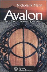 Avalon. I sacri misteri di Artù e Glastonbury - Nicholas R. Mann - Libro L'Età dell'Acquario 2006, Uomini storia e misteri | Libraccio.it