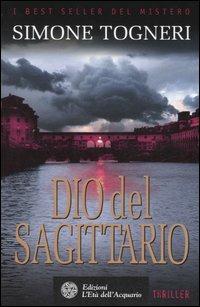 Dio del Sagittario - Simone Togneri - Libro L'Età dell'Acquario 2006, Best seller del mistero | Libraccio.it