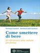 Come smettere di bere (e ritrovare una salute perfetta) - Pierluigi Graziani, Daniela Eraldi Gackiere - Libro L'Età dell'Acquario 2006, Salute&benessere | Libraccio.it