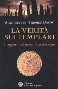 La verità sui templari. I segreti sull'eredità cistercense - Alan Butler, Stephen Dafoe - Libro L'Età dell'Acquario 2006, Uomini storia e misteri | Libraccio.it