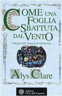 Come una foglia sbattuta dal vento. I misteri dell'Abbazia di Hawkenlye - Alys Clare - Libro L'Età dell'Acquario 2006, Best seller del mistero | Libraccio.it