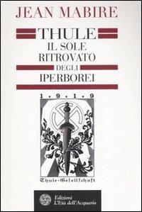 Thule. Il sole ritrovato degli Iperborei - Jean Mabire - Libro L'Età dell'Acquario 2007, Uomini, storia e misteri | Libraccio.it