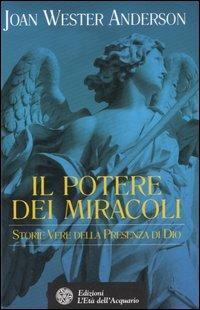 Il potere dei miracoli. Storie vere della presenza di Dio - Joan Anderson Wester - Libro L'Età dell'Acquario 2007, Uomini, storia e misteri | Libraccio.it