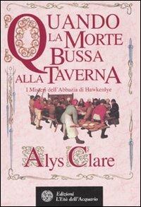 Quando la morte bussa alla taverna. I misteri dell'abbazia di Hawkenlye - Alys Clare - Libro L'Età dell'Acquario 2007, Best seller del mistero | Libraccio.it