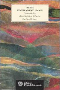 I sette temperamenti umani. La via teosofica alla comprensione dell'uomo - Geoffrey Hodson - Libro L'Età dell'Acquario 2007, Tradizioni | Libraccio.it