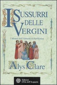 I sussurri delle vergini. I misteri dell'abbazia di Hawkenlye - Alys Clare - Libro L'Età dell'Acquario 2007, Best seller del mistero | Libraccio.it