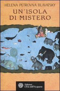 Un' isola di mistero - Helena Petrovna Blavatsky - Libro L'Età dell'Acquario 2007, Uomini storia e misteri | Libraccio.it