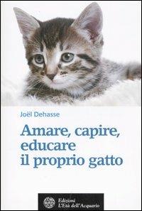Amare, capire, educare il proprio gatto - Joël Dehasse - Libro L'Età dell'Acquario 2007, Salute&benessere | Libraccio.it
