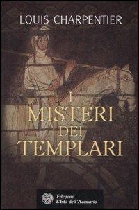 I misteri dei Templari - Louis Charpentier - Libro L'Età dell'Acquario 2007, Uomini storia e misteri | Libraccio.it