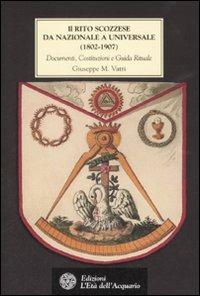 Il rito scozzese da nazionale a universale (1802-1907). Documenti, costituzioni e guida rituale - Giuseppe M. Vatri - Libro L'Età dell'Acquario 2008, Tradizioni | Libraccio.it