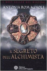 Il segreto dell'alchimista - Antonia Romagnoli - Libro L'Età dell'Acquario 2008, Best seller del mistero | Libraccio.it