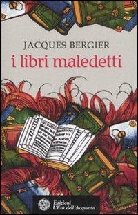 I libri maledetti - Jacques Bergier - Libro L'Età dell'Acquario 2008, Uomini storia e misteri | Libraccio.it