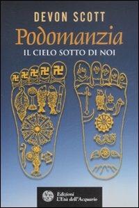 Podomanzia. Il cielo sotto di noi. Ediz. illustrata - Devon Scott - Libro L'Età dell'Acquario 2008, Uomini storia e misteri | Libraccio.it