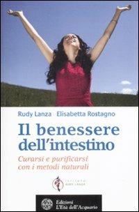 Il benessere dell'intestino. Curarsi e purificarsi con i metodi naturali - Rudy Lanza, Elisabetta Rostagno - Libro L'Età dell'Acquario 2009, Salute&benessere | Libraccio.it