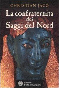 La confraternita dei saggi del Nord - Christian Jacq - Libro L'Età dell'Acquario 2009, Uomini storia e misteri | Libraccio.it