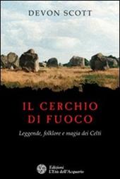 Il cerchio di fuoco. Leggende, folklore e magia dei Celti