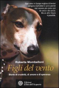 Figli del vento. Storie di crudeltà, di amore e di speranza - Roberta Mombelloni - Libro L'Età dell'Acquario 2010, Altrimondi | Libraccio.it