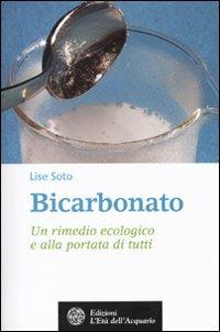 Bicarbonato. Un rimedio ecologico e alla portata di tutti - Lise Soto - Libro L'Età dell'Acquario 2010, Salute&benessere | Libraccio.it