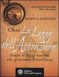 Oltre la legge dell'attrazione - Brenda Barnaby - Libro L'Età dell'Acquario 2010, Uomini storia e misteri | Libraccio.it
