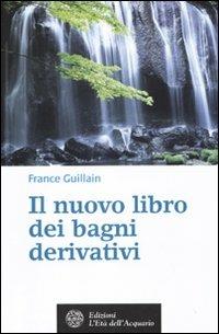 Il nuovo libro dei bagni derivativi - France Guillain - Libro L'Età dell'Acquario 2010, Salute&benessere | Libraccio.it