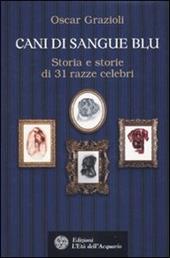 Cani di sangue blu. Storia e storie di 31 razze celebri