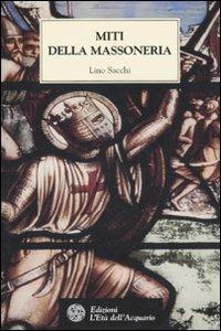 Miti della massoneria - Lino Sacchi - Libro L'Età dell'Acquario 2010, Tradizioni | Libraccio.it