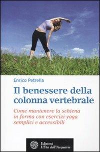 Il benessere della colonna vertebrale. Come mantenere la schiena in forma con lo yoga - Enrico Petrella - Libro L'Età dell'Acquario 2011, Salute&benessere | Libraccio.it