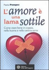 L' amore è una lama sottile. Come stare bene in coppia nella buona e nella cattiva sorte