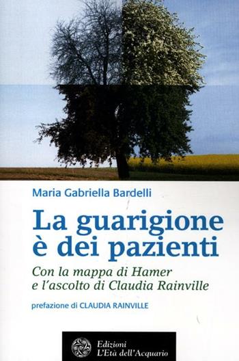 La guarigione è dei pazienti - Maria Gabriella Bardelli - Libro L'Età dell'Acquario 2012, Salute&benessere | Libraccio.it