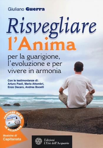 Risvegliare l'anima per la guarigione, l'evoluzione e per vivere in armonia. Con CD Audio - Giuliano Guerra - Libro L'Età dell'Acquario 2012, Felici di crescere | Libraccio.it